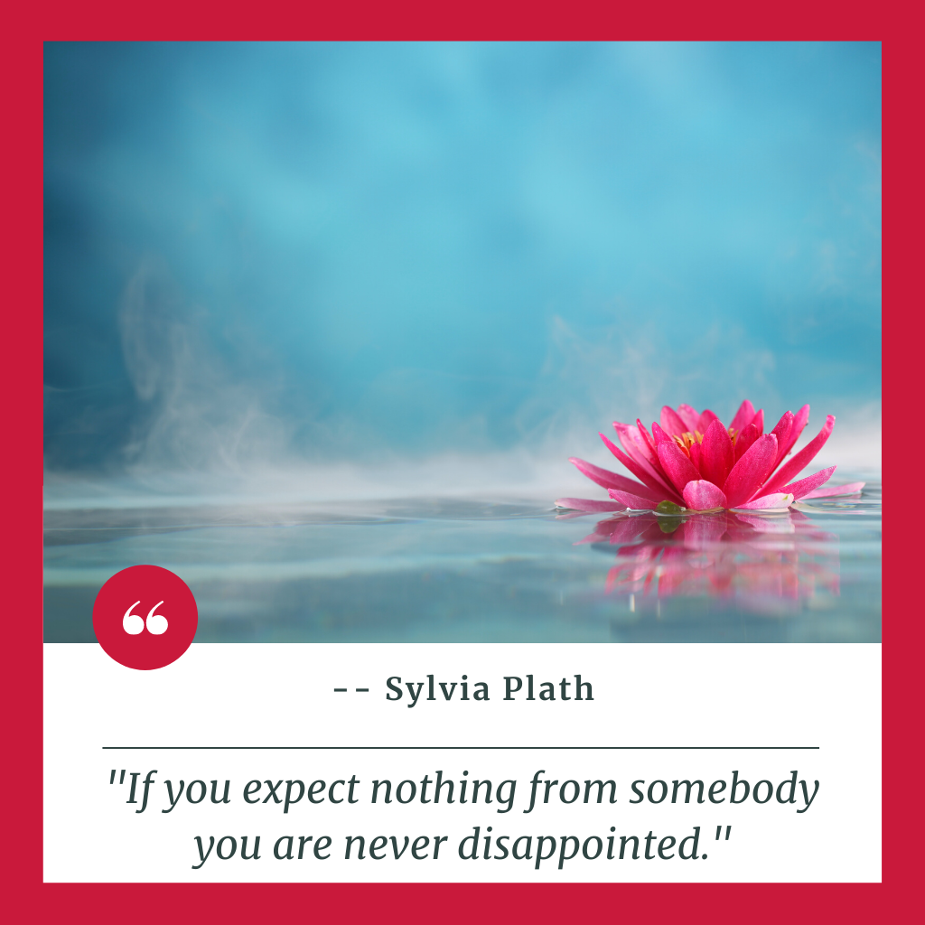 "If you expect nothing from somebody you are never disappointed."