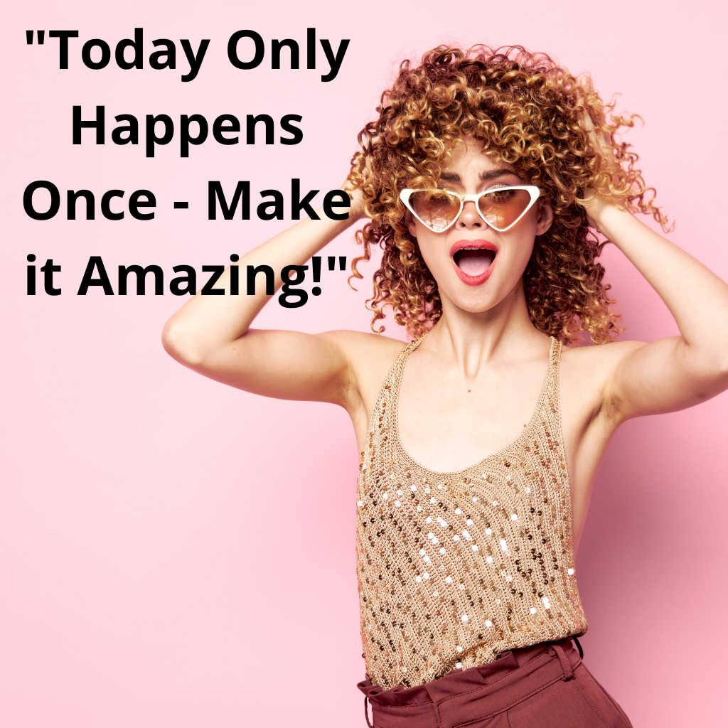"Today Only Happens Once - Make it Amazing!" motivational quote