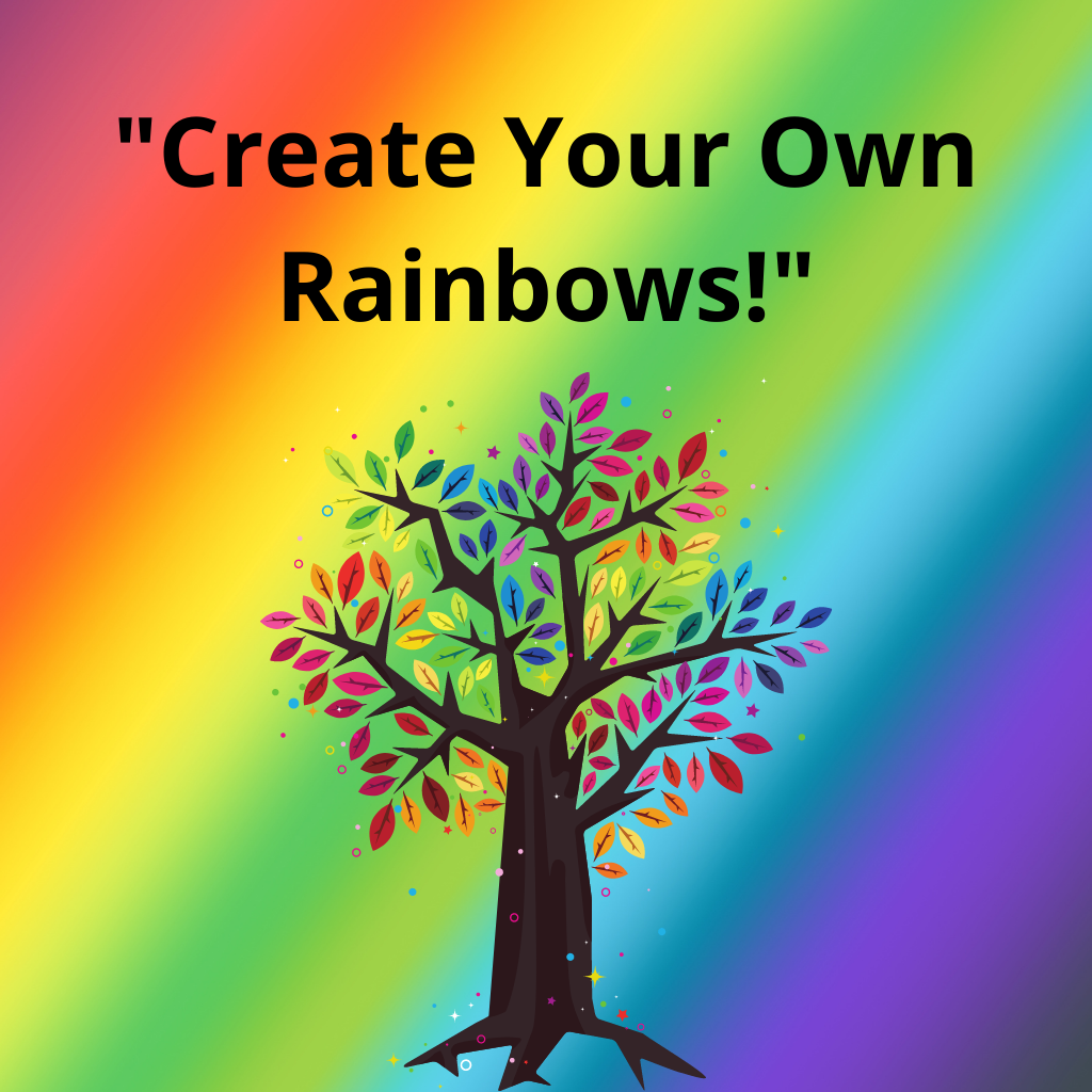 Quote of the Day: "Create Your Own Rainbows!"