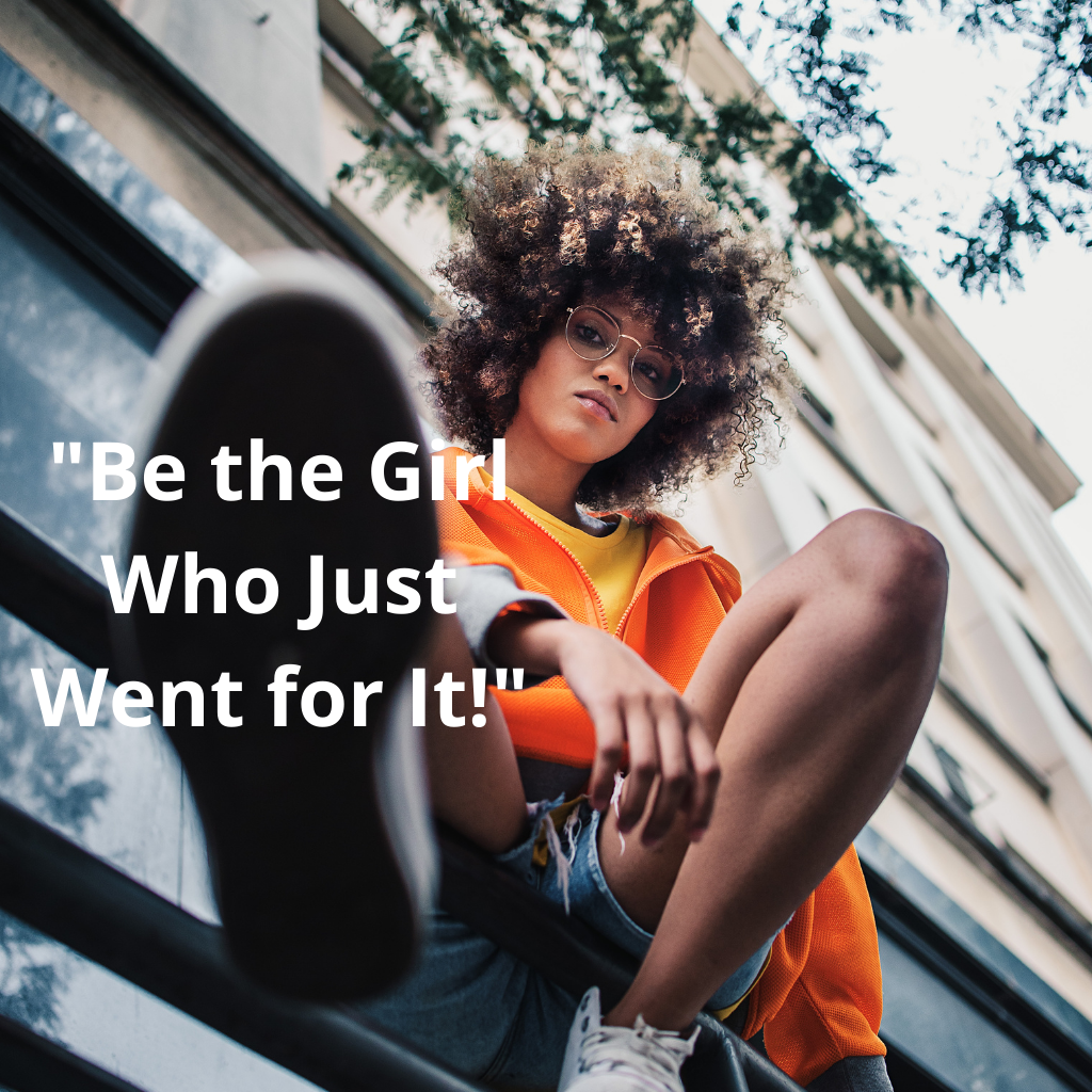 Quote: "Be the Girl Who Just Went for It!"